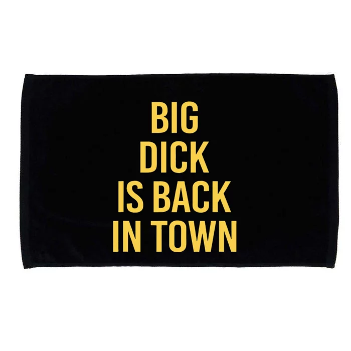 Big Dick Is Back In Town Funny Sarcastic Quote Saying Microfiber Hand Towel