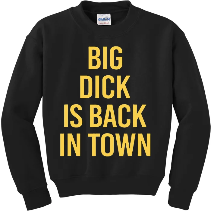 Big Dick Is Back In Town Funny Sarcastic Quote Saying Kids Sweatshirt