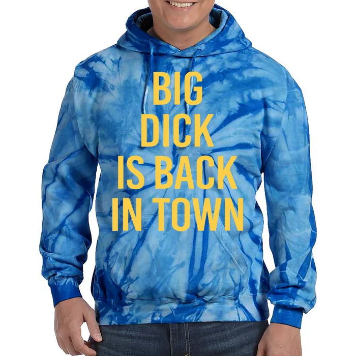 Big Dick Is Back In Town Tie Dye Hoodie