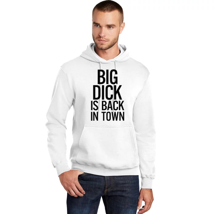 Big Dick Is Back In Town Funny Humor Sarcasm Hoodie