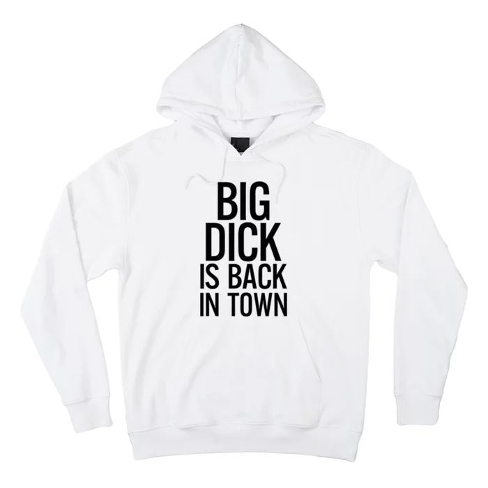 Big Dick Is Back In Town Funny Humor Sarcasm Hoodie