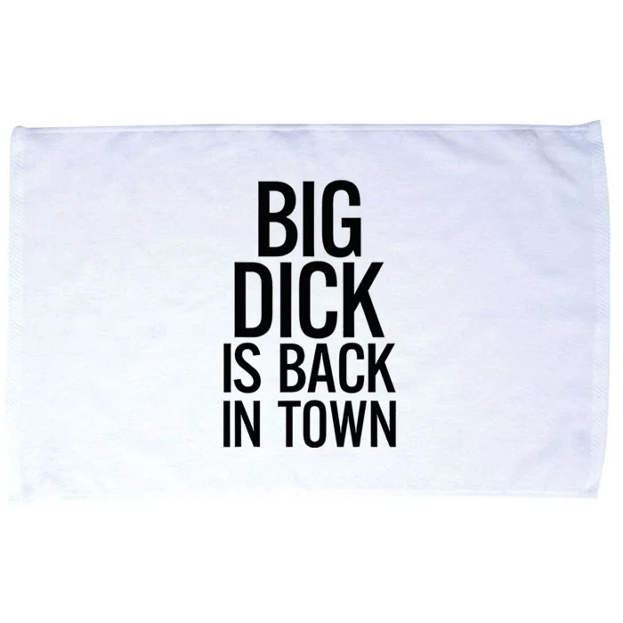 Big Dick Is Back In Town Funny Humor Sarcasm Microfiber Hand Towel