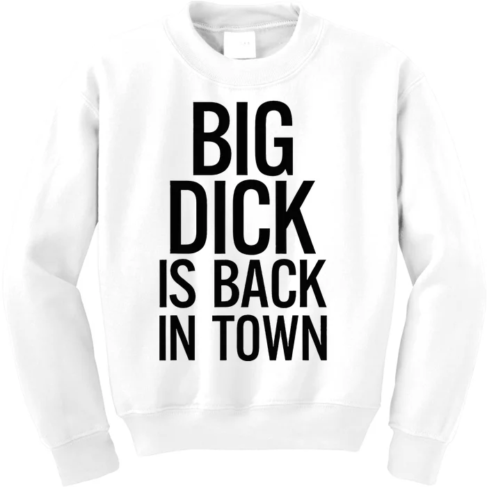 Big Dick Is Back In Town Funny Humor Sarcasm Kids Sweatshirt