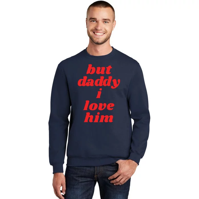 But Daddy I Love Him Sweatshirt