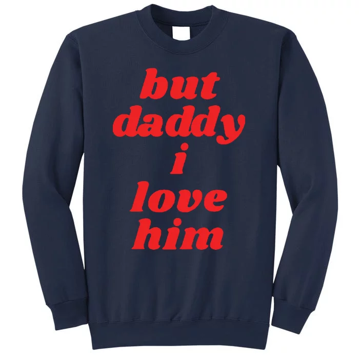 But Daddy I Love Him Sweatshirt