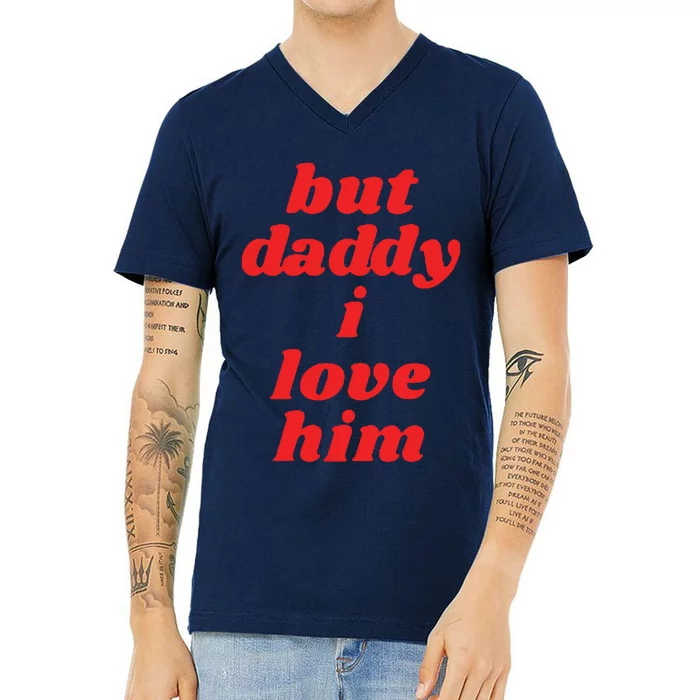 But Daddy I Love Him V-Neck T-Shirt