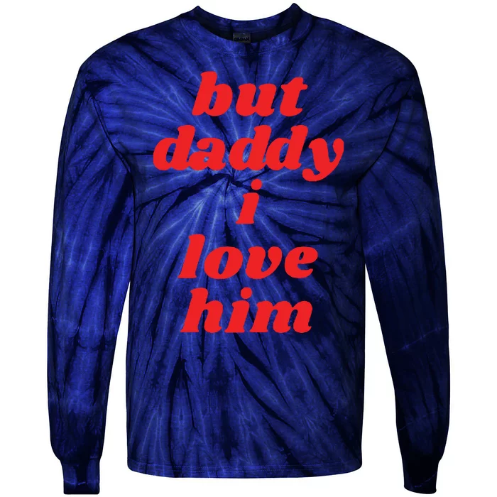 But Daddy I Love Him Tie-Dye Long Sleeve Shirt