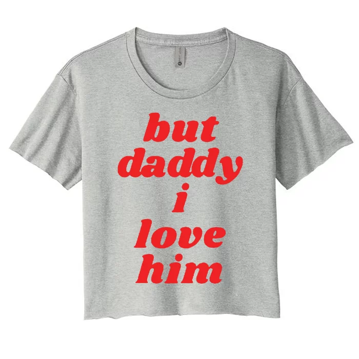 But Daddy I Love Him Women's Crop Top Tee