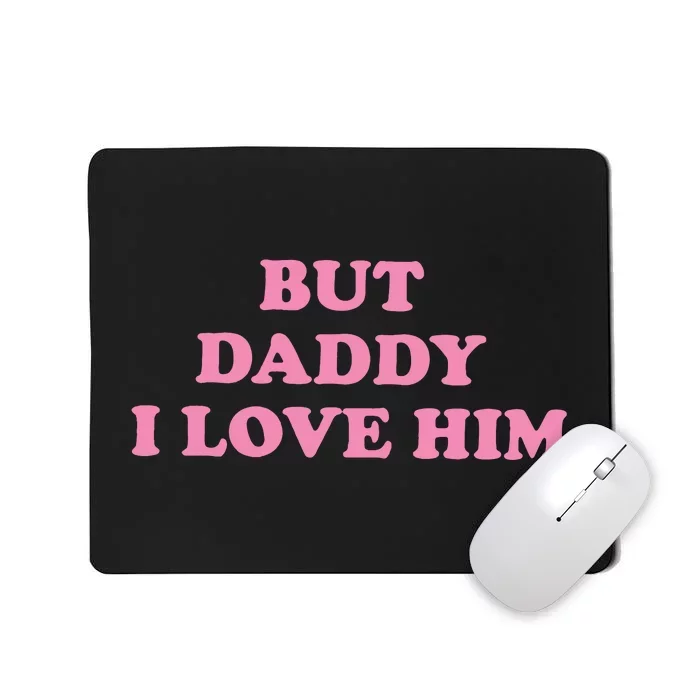 But Daddy I Love Him Mousepad