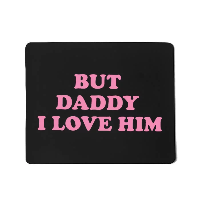 But Daddy I Love Him Mousepad