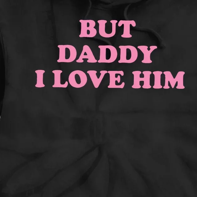 But Daddy I Love Him Tie Dye Hoodie