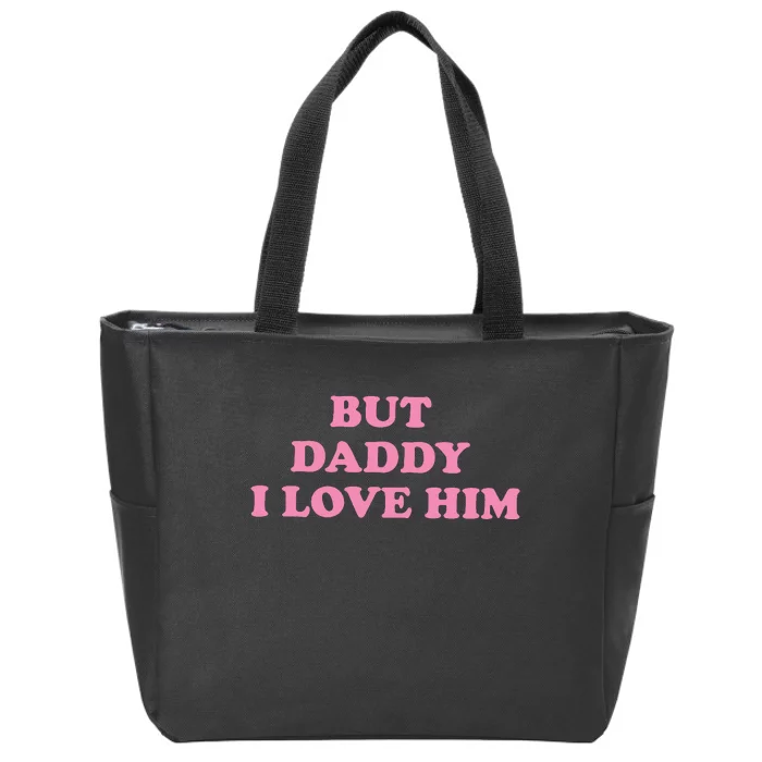 But Daddy I Love Him Zip Tote Bag