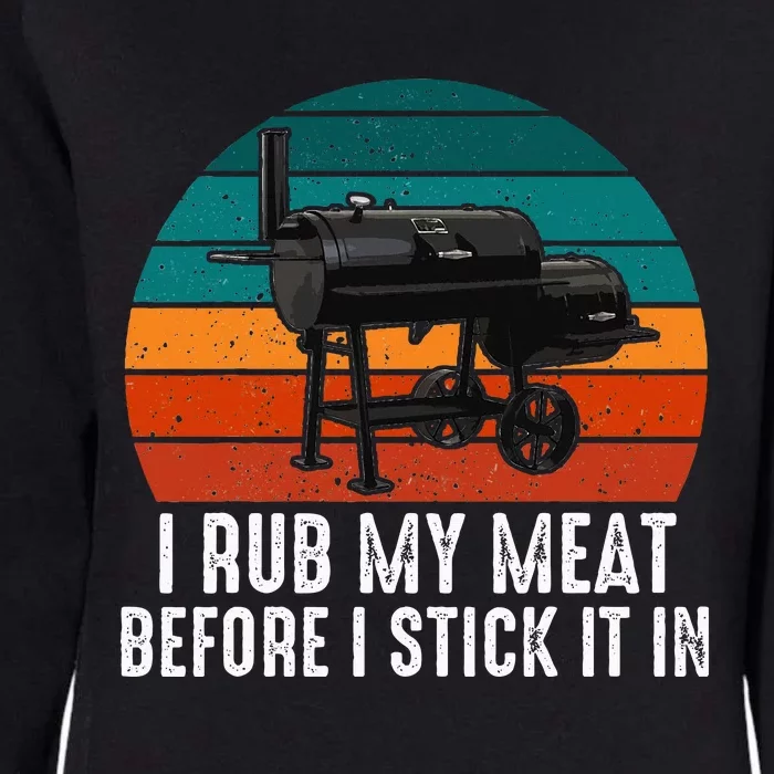 Bbq Dad I Rub My Meat Before I Stick It In Offset Smoker Pit Womens California Wash Sweatshirt