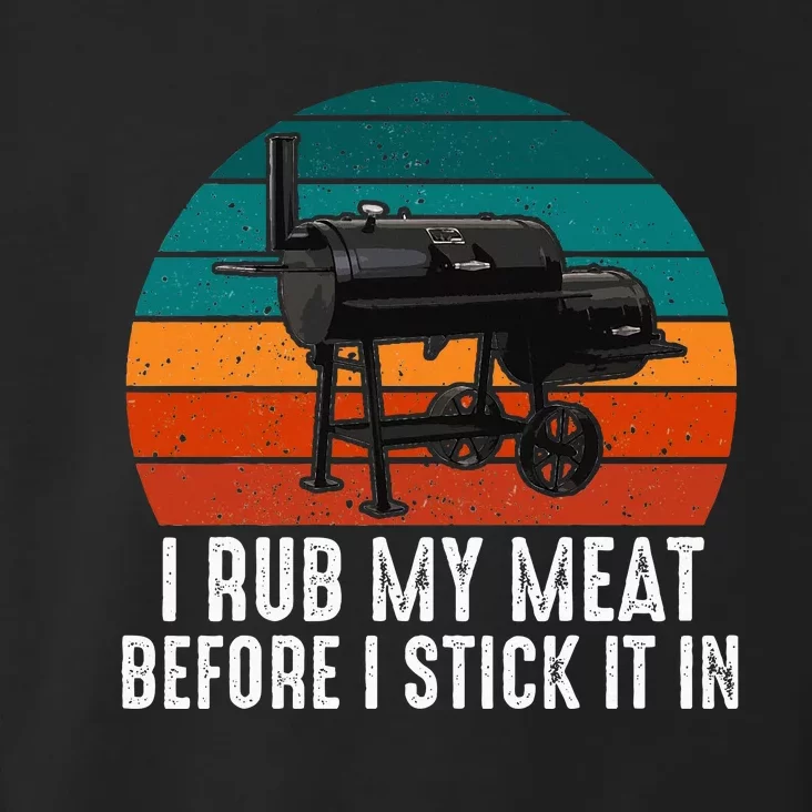 Bbq Dad I Rub My Meat Before I Stick It In Offset Smoker Pit Toddler Hoodie