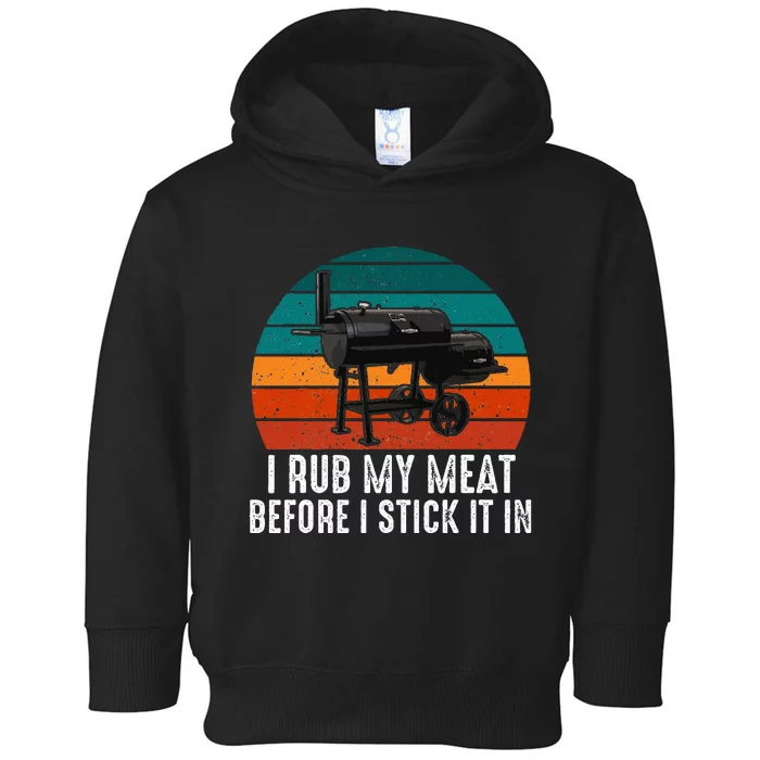 Bbq Dad I Rub My Meat Before I Stick It In Offset Smoker Pit Toddler Hoodie