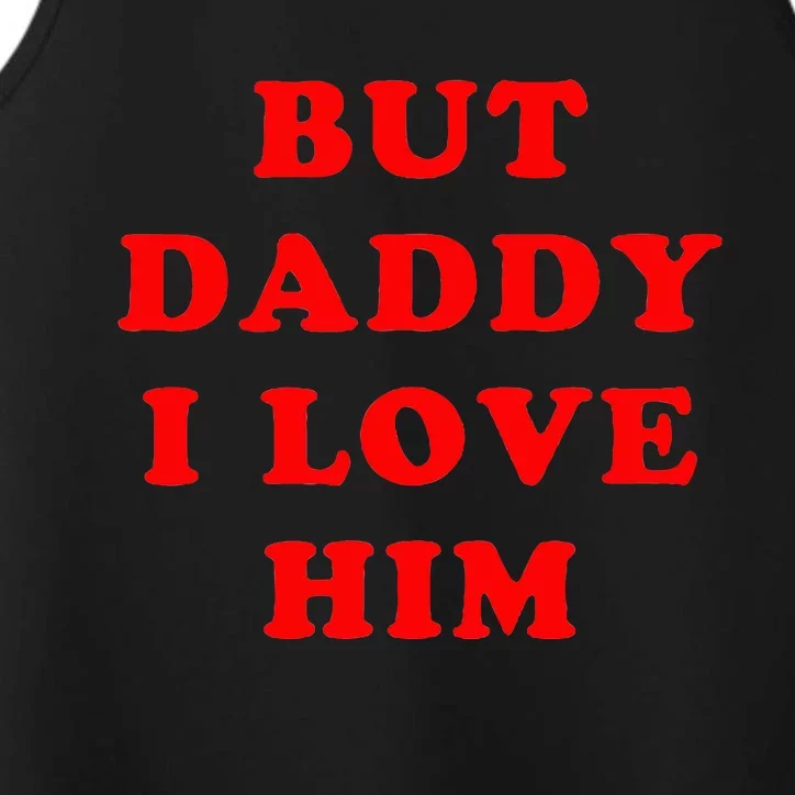 But Daddy I Love Him Performance Tank