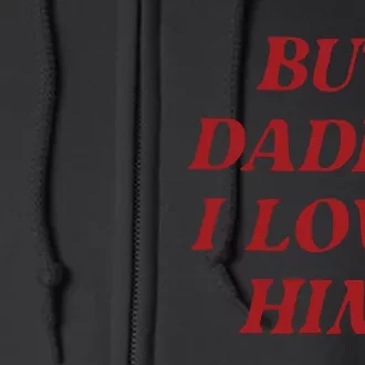 But Daddy I Love Him Full Zip Hoodie