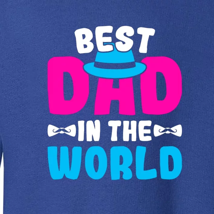 Best Dad In The World Fathers Day Gift Toddler Sweatshirt