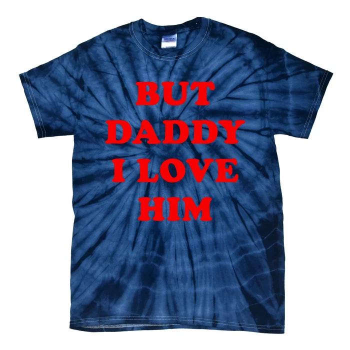 But Daddy I Love Him Shirt Style Party Tie-Dye T-Shirt