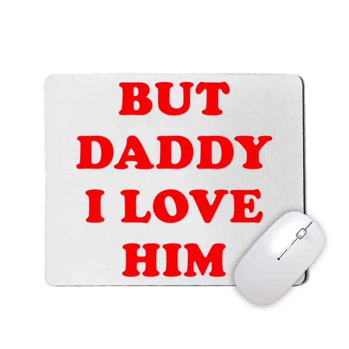 But Daddy I Love Him Shirt Style Party Mousepad