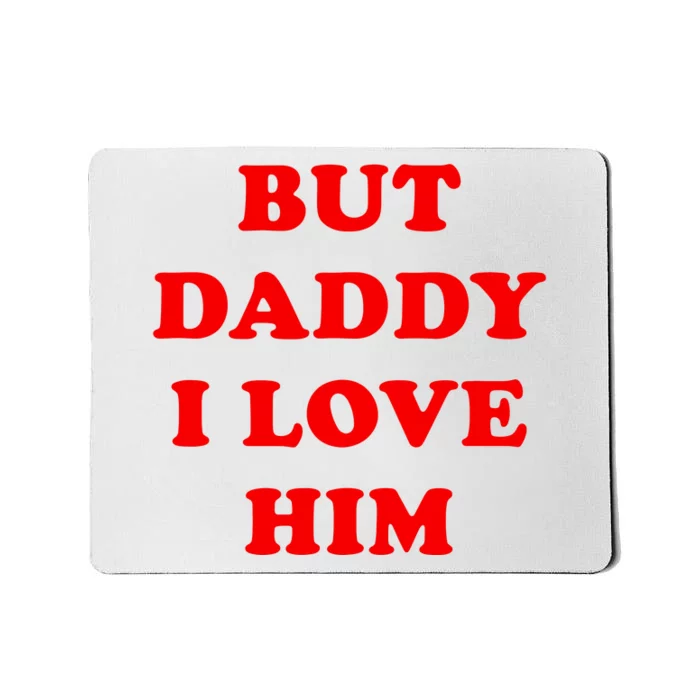 But Daddy I Love Him Shirt Style Party Mousepad