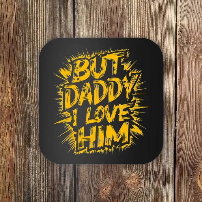 But Daddy I Love Him Apparel Dad Coaster