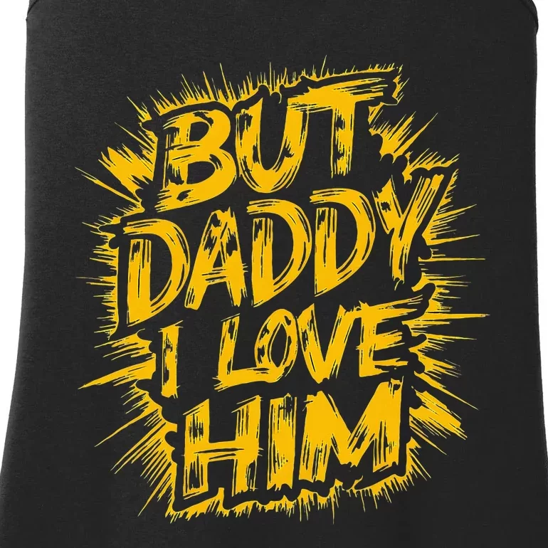 But Daddy I Love Him Apparel Dad Ladies Essential Tank