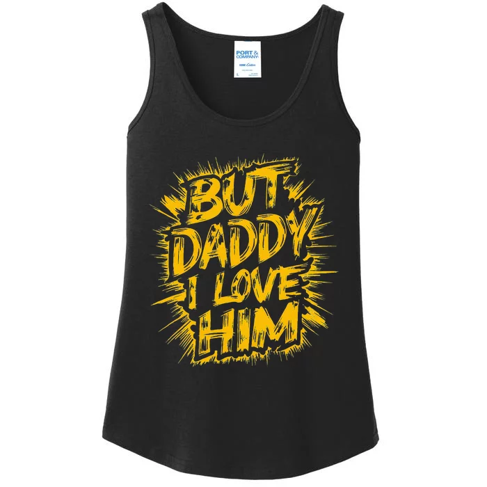 But Daddy I Love Him Apparel Dad Ladies Essential Tank