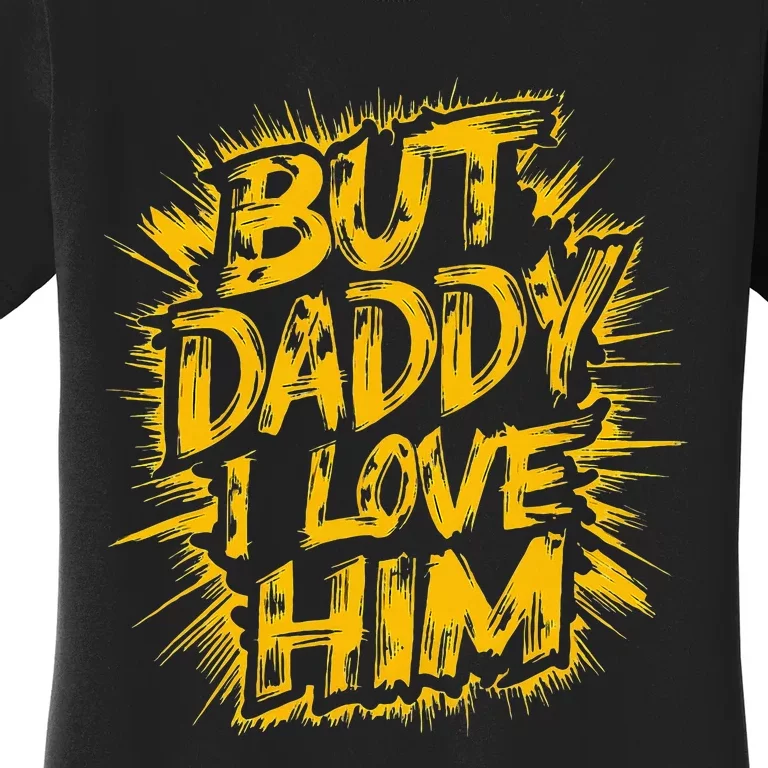 But Daddy I Love Him Apparel Dad Women's T-Shirt