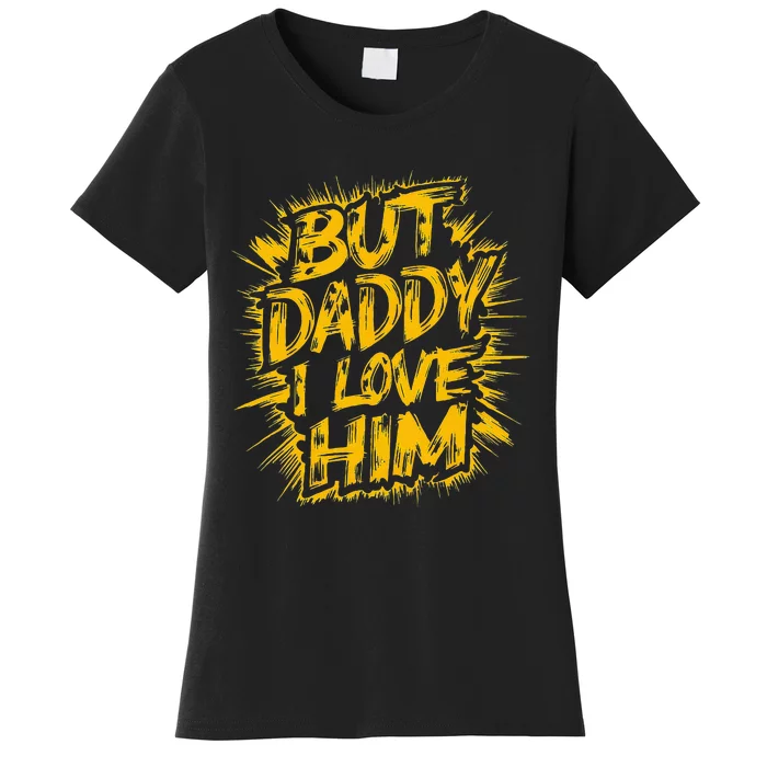 But Daddy I Love Him Apparel Dad Women's T-Shirt