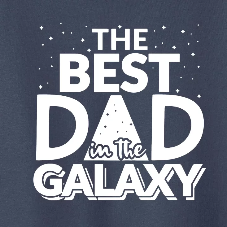 Best Dad In The Galaxy Toddler T-Shirt