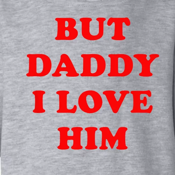 But Daddy I Love Him Toddler Hoodie