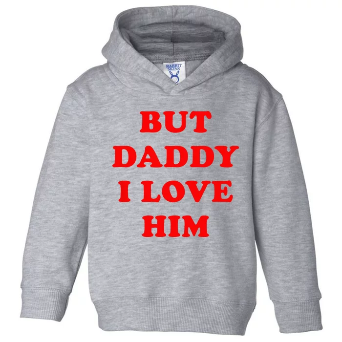 But Daddy I Love Him Toddler Hoodie