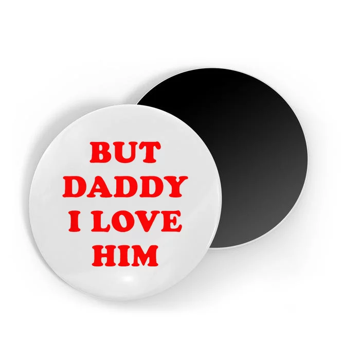 But Daddy I Love Him Magnet