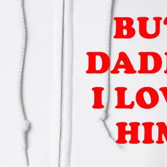 But Daddy I Love Him Full Zip Hoodie