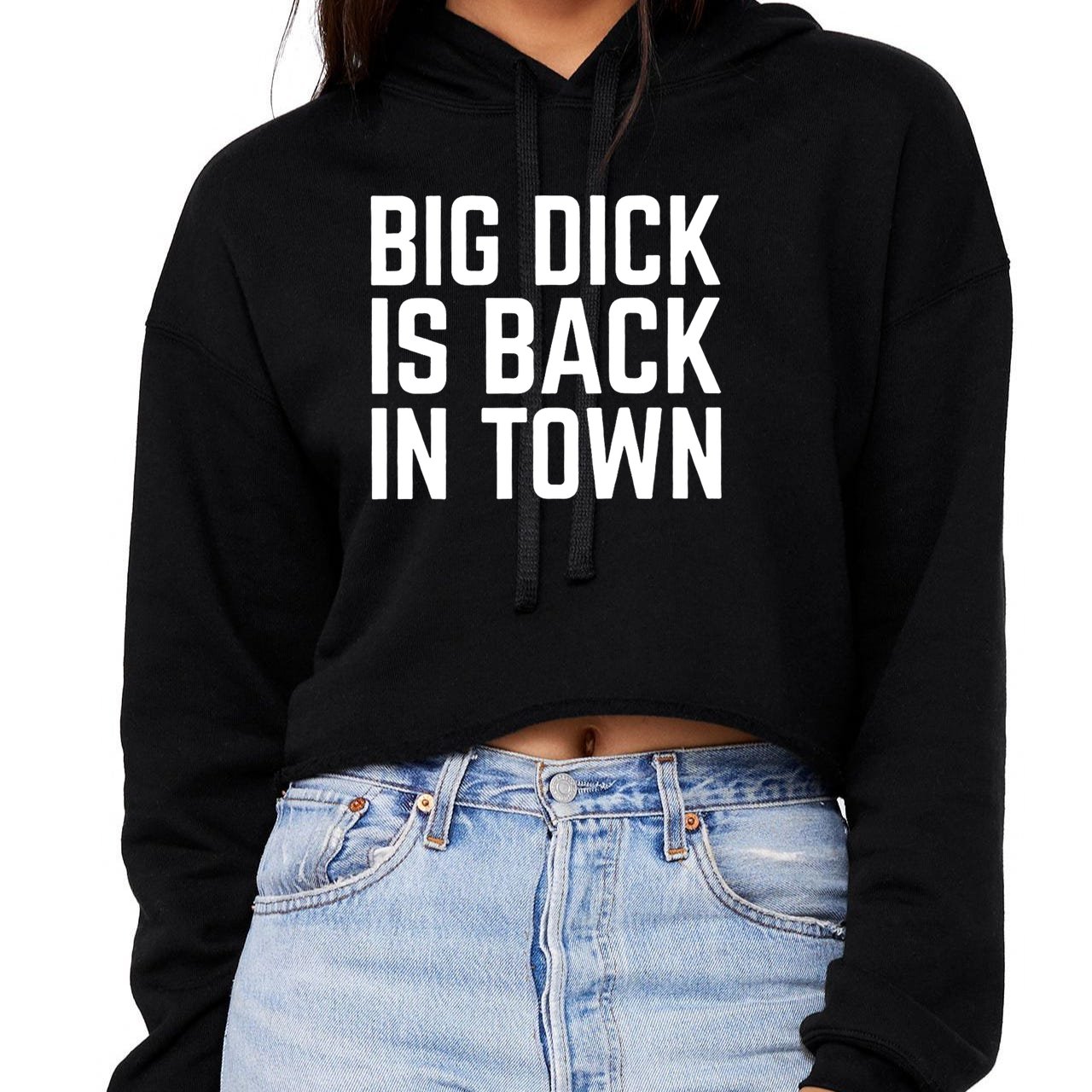 Big Dick Is Back In Town Funny Adult Sex Joke Gift Idea Crop Top Hoodie TeeShirtPalace