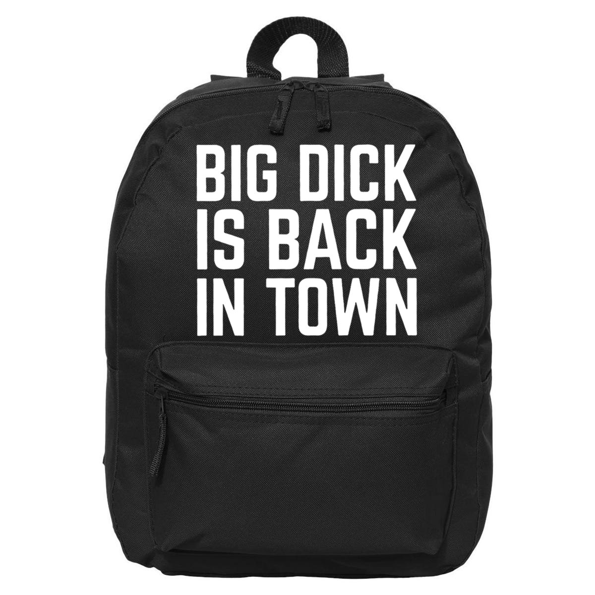 Big Dick Is Back In Town Funny Adult Sex Joke Gift Idea 16 in Basic Backpack TeeShirtPalace
