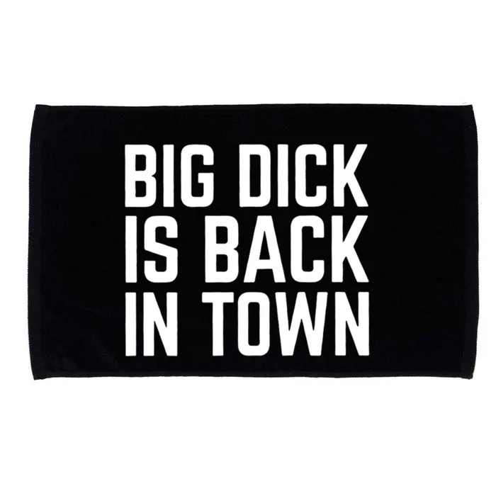 Big Dick Is Back In Town Funny Adult Sex Joke Gift Idea Microfiber Hand Towel