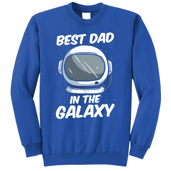 Best Dad In The Galaxy Space Astronaut Father's Day Graphic Great Gift Tall Sweatshirt