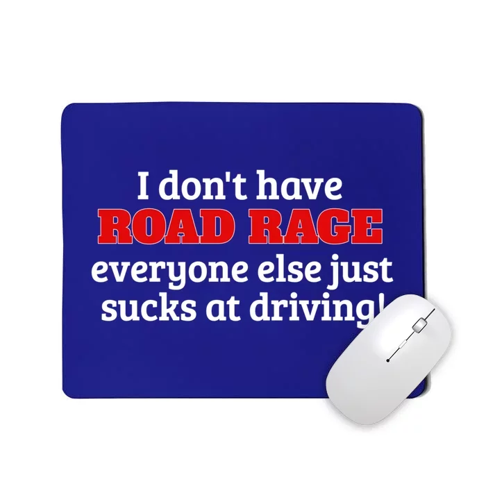 Bad Driver I Don't Have Road Rage You're Just An Idiot Great Gift Mousepad