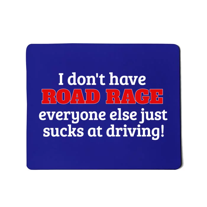 Bad Driver I Don't Have Road Rage You're Just An Idiot Great Gift Mousepad