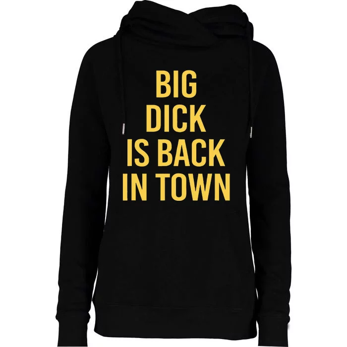 Big Dick Is Back In Town Funny Sarcastic Quote Saying Womens Funnel Neck Pullover Hood