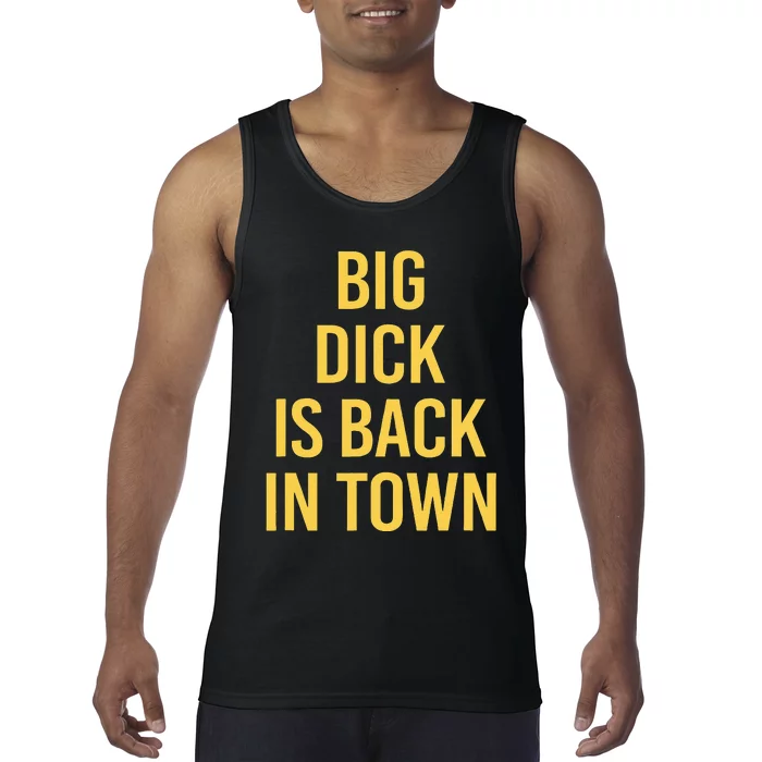 Big Dick Is Back In Town Funny Sarcastic Quote Saying Tank Top