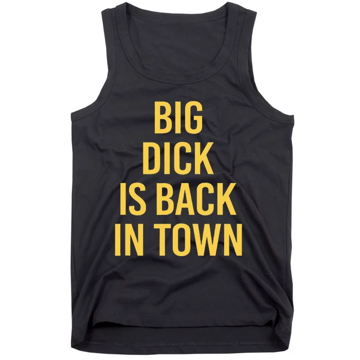 Big Dick Is Back In Town Funny Sarcastic Quote Saying Tank Top