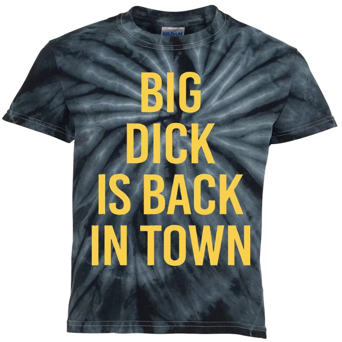 Big Dick Is Back In Town Funny Sarcastic Quote Saying Kids Tie-Dye T-Shirt