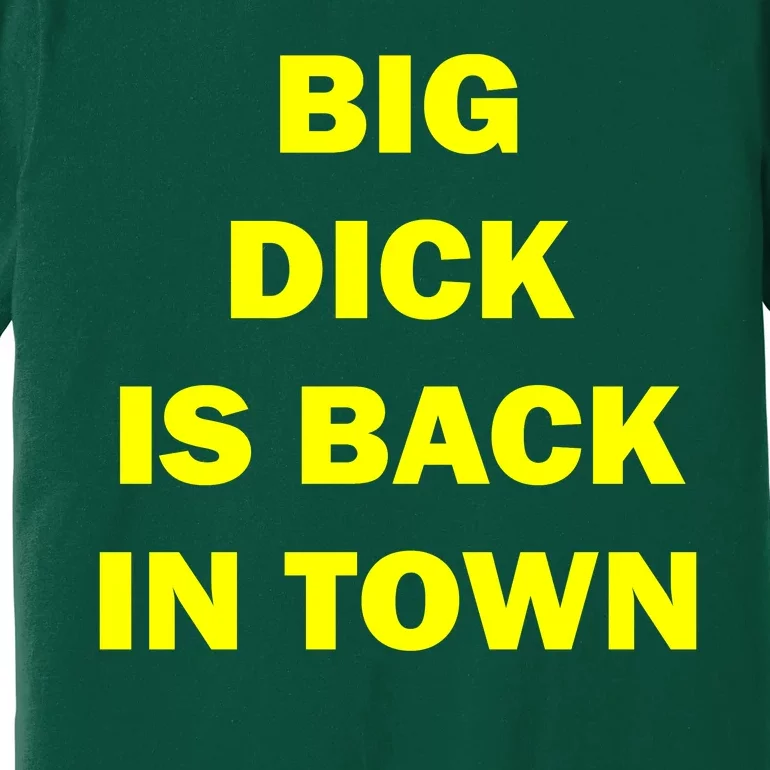 Big Dick Is Back In Town Premium T-Shirt