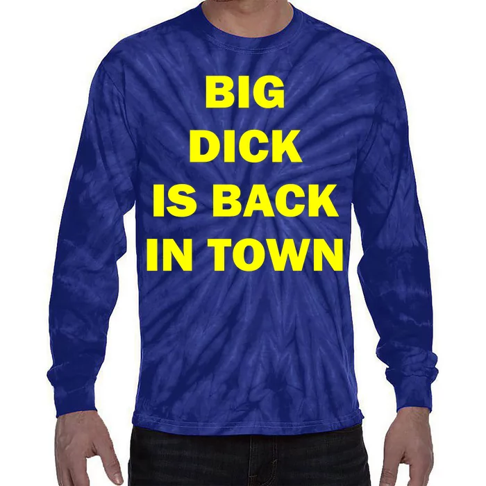 Big Dick Is Back In Town Tie-Dye Long Sleeve Shirt