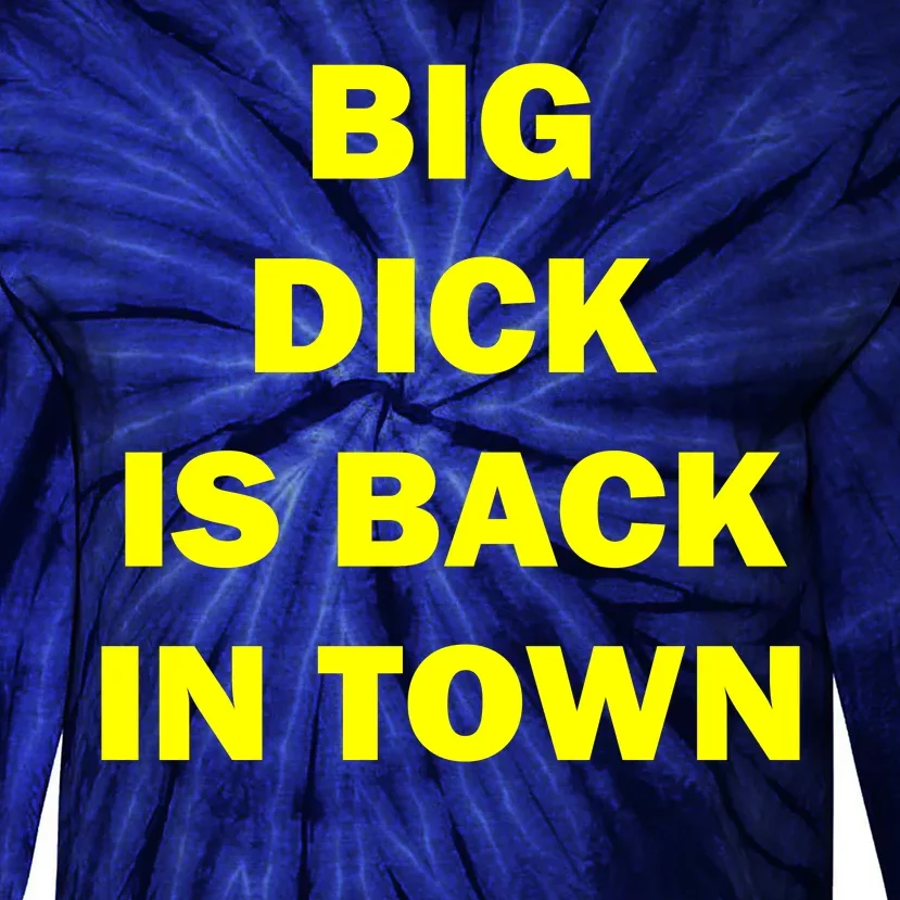 Big Dick Is Back In Town Tie-Dye Long Sleeve Shirt