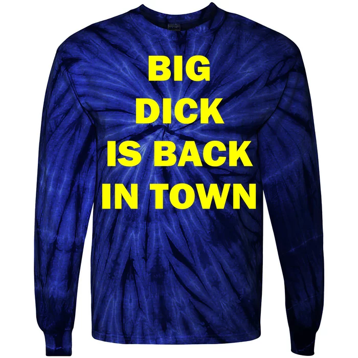 Big Dick Is Back In Town Tie-Dye Long Sleeve Shirt