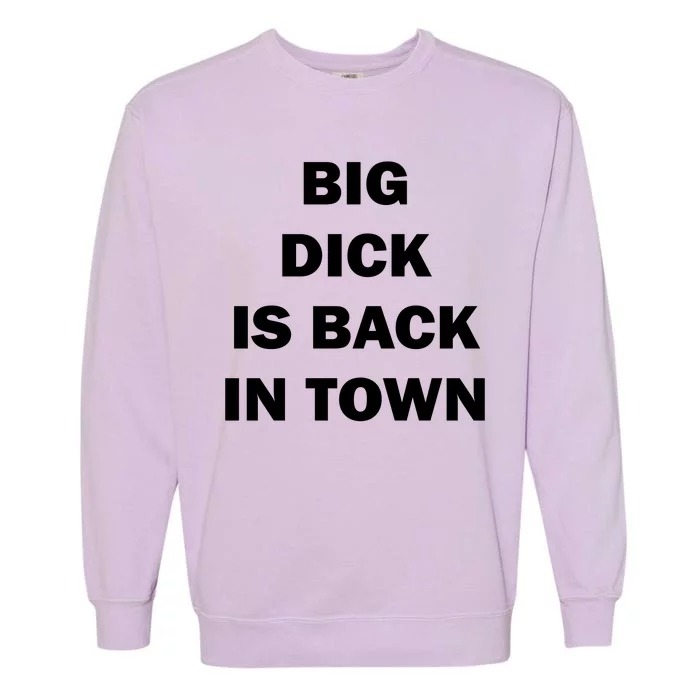 Big Dick Is Back In Town Garment-Dyed Sweatshirt